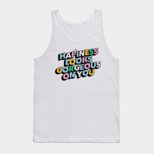 Hapiness looks gorgeous on you - Positive Vibes Motivation Quote Tank Top